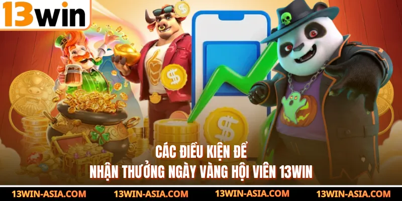 Các điều kiện để nhận thưởng ngày vàng hội viên 13Win