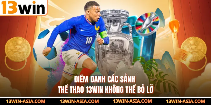 Điểm danh các sảnh thể thao 13Win không thể bỏ lỡ