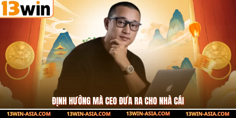 Định hướng mà CEO đưa ra cho nhà cái
