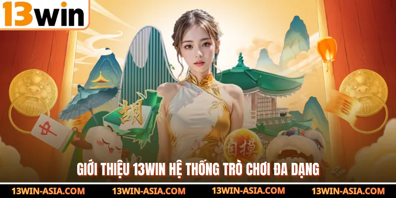 Giới thiệu 13Win hệ thống trò chơi đa dạng