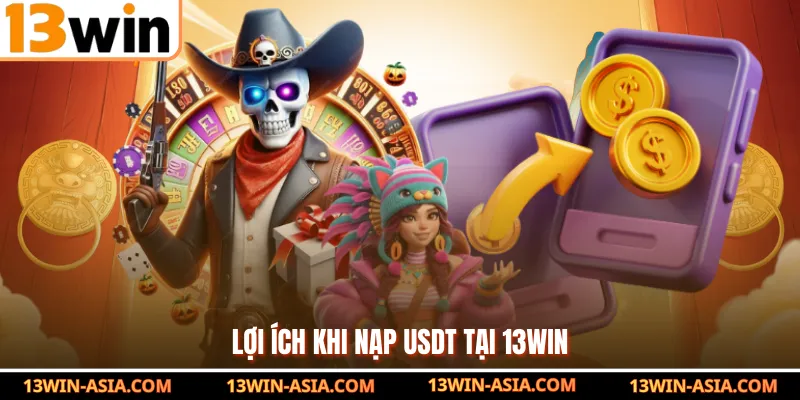 Lợi ích khi nạp USDT tại 13WIN